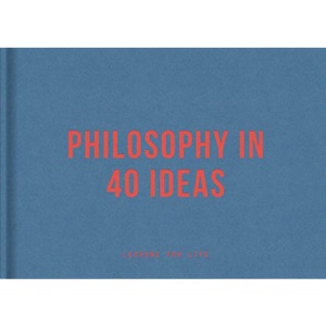 Philosophy in 40 Ideas: Lessons for Life