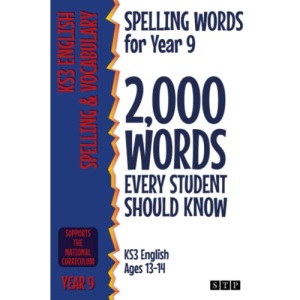 Spelling Words for Year 9: 2,000 Words Every Student Should Know (KS3 English Ages 13-14) (2,000 Spelling Words (UK Editions))