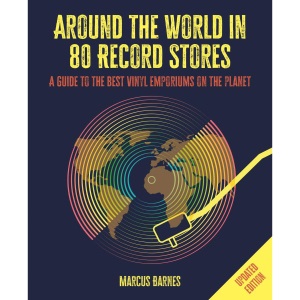 Around the World in 80 Record Stores: Updated edition: A guide to the best vinyl emporiums on the planet