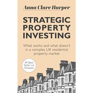 Strategic Property Investing: What works and what doesn't in a complex UK residential property market