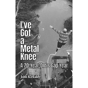 I've Got a Metal Knee: A 70-Year-Old's Gap Year