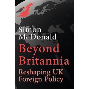 Beyond Britannia: Reshaping UK Foreign Policy: Or the Foreign Policy the UK Should Have