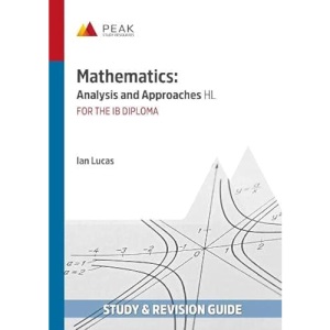 Mathematics: Analysis and Approaches HL: Study & Revision Guide for the IB Diploma (Peak Study & Revision Guides for the IB Diploma)