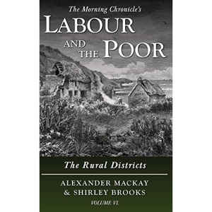 Labour and the Poor Volume VI: The Rural Districts (6) (The Morning Chronicle's Labour and the Poor)