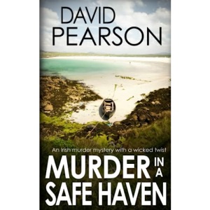 MURDER IN A SAFE HAVEN: An Irish murder mystery with a wicked twist (The Galway Homicides)