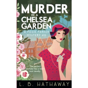 Murder in a Chelsea Garden: An utterly addictive 1920s historical cozy mystery (The Posie Parker Mystery Series)
