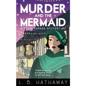 Murder and the Mermaid: An utterly gripping 1920s historical cozy mystery (The Posie Parker Mystery Series)