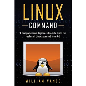 Linux Command: A Comprehensive Beginners Guide to Learn the Realms of Linux Command from A-Z (1)