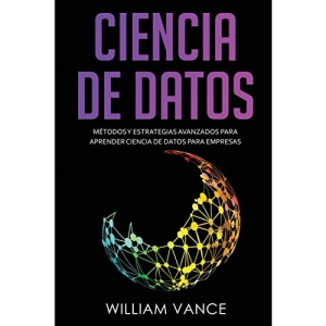 CIENCIA DE DATOS: Métodos y estrategias avanzados para aprender ciencia de datos para empresas (3)