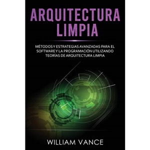Arquitectura limpia: Métodos y estrategias avanzadas para el software y la programación utilizando teorías de arquitectura limpia (3)