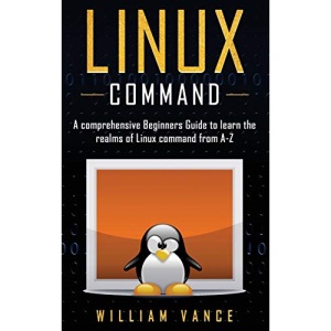 Linux Command: A Comprehensive Beginners Guide to Learn the Realms of Linux Command from A-Z (1)