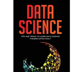 Data Science: Tips and Tricks to Learn Data Science Theories Effectively (2)