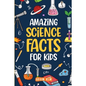 Amazing Science Facts for Kids: An Ideas Book for Curious Boys and Girls