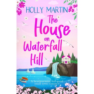 The House on Waterfall Hill: A heartwarming feel-good small town romance
