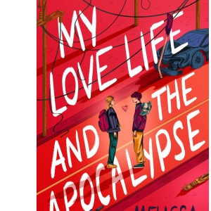 My Love Life and the Apocalypse: a post-apocalyptic rom-com perfect for fans of They Both Die at the End
