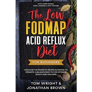 The Low Fodmap Acid Reflux Diet: For Beginners - Discover the Power of Proper Nutrition to Promote A Balance Body pH for Optimum Health and Wellness: With Karen Nosrat, Daryl Shroder, & Kent McCabe