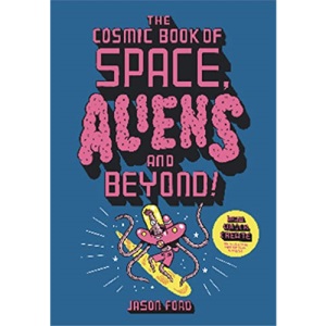 The Cosmic Book of Space, Aliens and Beyond: Draw, colour, create things from out of this world!