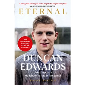 Duncan Edwards: Eternal: An intimate portrait of Manchester United’s lost genius