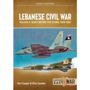 Lebanese Civil War: Volume 2: Quiet Before the Storm, 1978-1981 (MiddleEast@War)