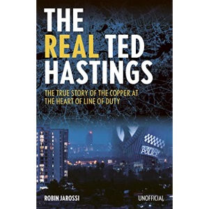 The Real Ted Hastings: The True Story of the Copper at the Heart of Line of Duty