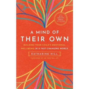 A Mind of their Own: Building Your Child's Emotional Wellbeing in a Fast-changing World