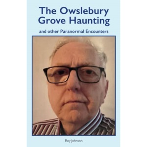 The Owslebury Grove Haunting: and other Paranormal Encounters