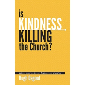 Is Kindness Killing the Church?: Letters to seven twenty-first century churches