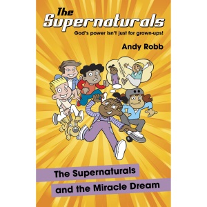 The Supernaturals and the Miracle Dream: A children's book about friendship, faith and the supernatural
