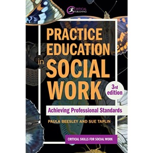 Practice Education in Social Work: Achieving Professional Standards (Critical Skills for Social Work)