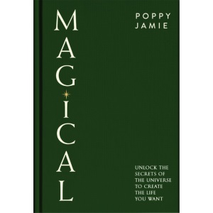 Magical: Unlock the secrets of the universe to create the life you want