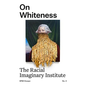 On Whiteness: The Racial Imaginary Institute