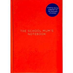 The School Mum's Notebook: A sanity saving organiser for the first year at school