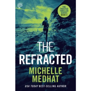 The Refracted: Part Four of the Mind Blowing, Suspenseful Thriller Series (The Trusted Thriller Series)
