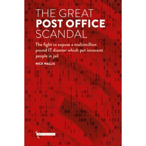 The Great Post Office Scandal: The extraordinary story behind the major ITV drama: The fight to expose a multimillion pound IT disaster which put innocent people in jail