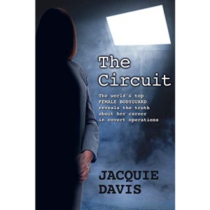 The Circuit: The world’s top female bodyguard reveals the truth about her career in covert operations.