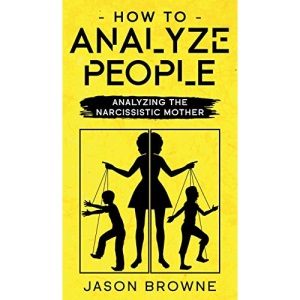 How To Analyze People: Analyzing The Narcissistic Mother