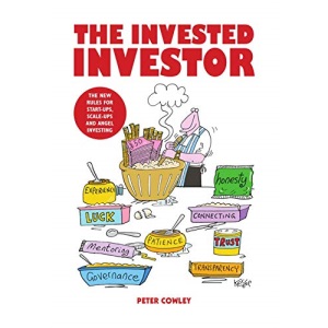The Invested Investor: The new rules for start-ups, scale-ups and angel investing
