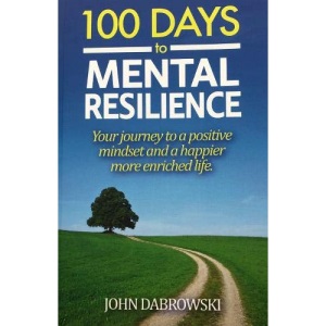 100 Days to Mental Resilience: Your journey to a positive mindset and a happier more enriched life
