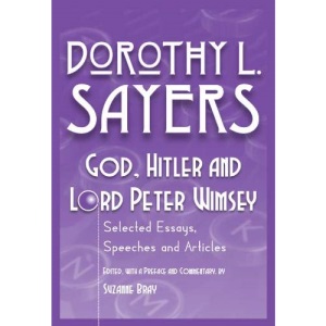 God, Hitler and Lord Peter Wimsey: Selected Essays, Speeches and Articles by Dorothy L. Sayers