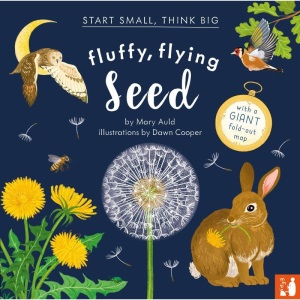 Fluffy, Flying Seed: A fact-filled picture book about the life cycle of a plant, with an exciting fold-out (ages 4-8) (Start Small, Think Big): A ... with a large fold-out world map (ages 4 to 8)