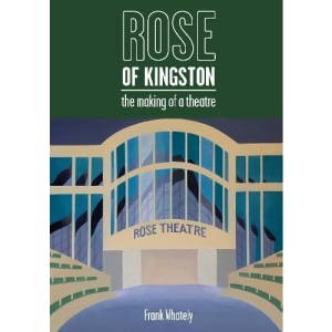 Rose of Kingston: The Making of a Theatre