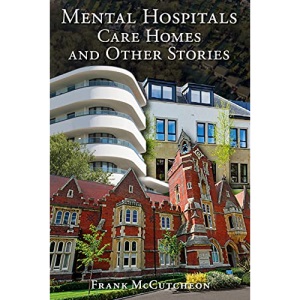 Mental Hospitals, Care Homes and Other Stories: A Must-Read for All Health and Social Care Staff
