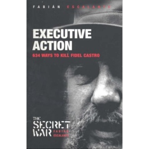 Executive Action: 638 Ways to Kill Fidel Castro (Secret War)
