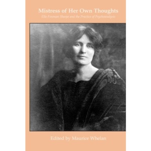 Mistress of her own thoughts: Ella Freeman Sharpe and the Practice of Psychoanalysis