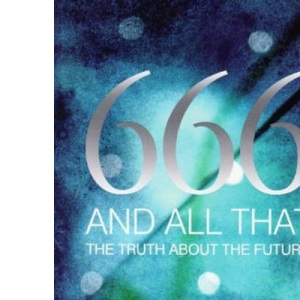 666 and All That: The Truth About the Future