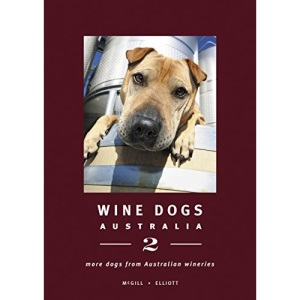 Wine Dogs: Australia 2: More Dogs from Australian Wineries