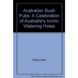 Australian Bush Pubs: A Celebration of Australia's Iconic Watering Holes