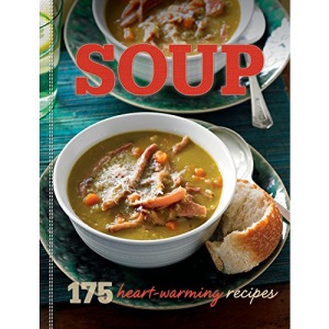 Soup: 175 Heart Warming Recipes