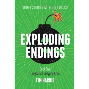 Dingbats and Lollypop Arms: Book 2 (Exploding Endings)