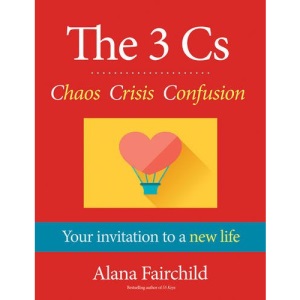 3 Cs: Chaos, Crisis, Confusion: Your Invitation to A New Life